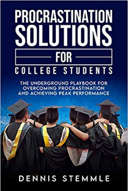 Procrastination Solutions for College Students by Dennis Stemmle