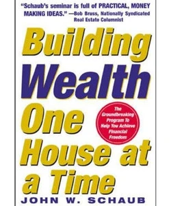 Building Wealth One House at a Time by John Schaub